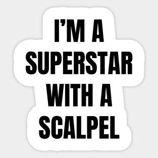 I'm A Superstar With a Scalpel Sticker